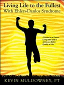 Das Leben in vollen Zügen genießen mit Ehlers-Danlos-Syndrom: Leitfaden für eine bessere Lebensqualität mit EDS - Living Life to the Fullest with Ehlers-Danlos Syndrome: Guide to Living a Better Quality of Life While Having EDS
