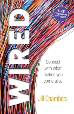 Verdrahtet: Verbinden Sie sich mit dem, was Sie zum Leben erweckt - Wired: Connect with what makes you come alive