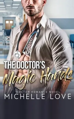 Die Zauberhände des Doktors: Liebesroman eines Arztes - The Doctor's Magic Hands: Doctor Romance Novel