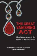 Das große Verschwinden ACT: Blood Quantum und die Zukunft der Eingeborenenvölker - The Great Vanishing ACT: Blood Quantum and the Future of Native Nations