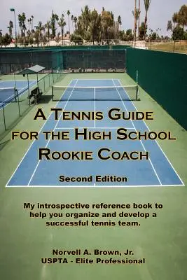 Ein Tennis-Leitfaden für den High School Rookie Coach - Zweite Auflage - A Tennis Guide for the High School Rookie Coach - Second Edition