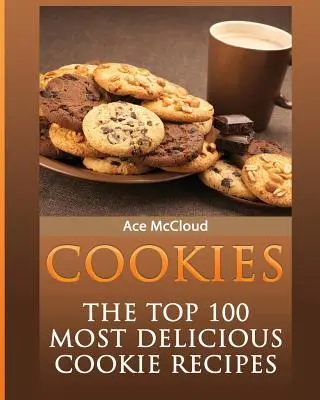 Kekse: Die 100 leckersten Keksrezepte - Cookies: The Top 100 Most Delicious Cookie Recipes