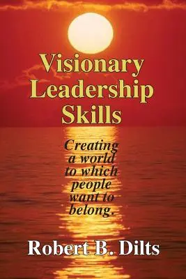 Visionäre Führungsqualitäten: Eine Welt schaffen, zu der die Menschen gehören wollen - Visionary Leadership Skills: Creating a world to which people want to belong