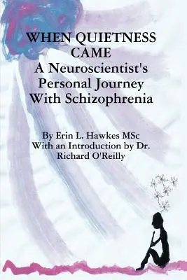 Als die Stille kam: Die persönliche Reise eines Neurowissenschaftlers mit Schizophrenie - When Quietness Came: A Neuroscientist's Personal Journey with Schizophrenia
