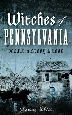 Hexen von Pennsylvania: Okkulte Geschichte und Überlieferungen - Witches of Pennsylvania: Occult History & Lore