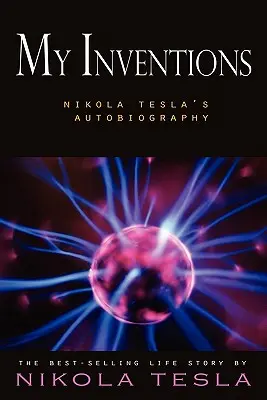 Meine Erfindungen: Nikola Teslas Autobiographie - My Inventions: Nikola Tesla's Autobiography