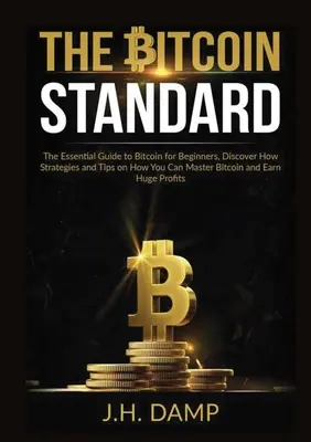 Der Bitcoin-Standard: Der essentielle Leitfaden zu Bitcoin für Anfänger, Entdecken Sie Strategien und Tipps, wie Sie Bitcoin beherrschen und verdienen können - The Bitcoin Standard: The Essential Guide to Bitcoin for Beginners, Discover How Strategies and Tips on How You Can Master Bitcoin and Earn