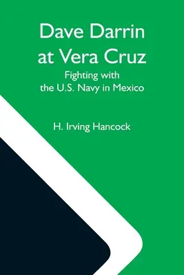 Dave Darrin in Vera Cruz: Kämpfe mit der U.S. Navy in Mexiko - Dave Darrin At Vera Cruz: Fighting With The U.S. Navy In Mexico