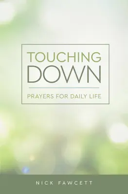 Touching Down: Gebete für das tägliche Leben - Touching Down: Prayers for Daily Life