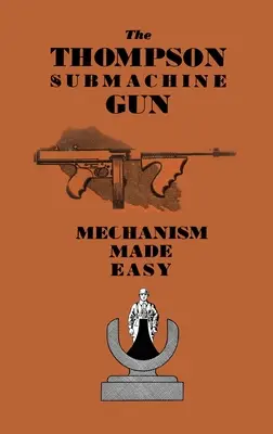 Die Thompson-Maschinenpistole: Mechanismus leicht gemacht - The Thompson Submachine Gun: Mechanism Made Easy