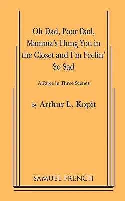Oh Dad, Poor Dad, Mamma's Hung You in the Closet und I'm Feelin' So Sad - Oh Dad, Poor Dad, Mamma's Hung You in the Closet and I'm Feelin' So Sad