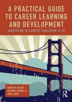 Ein praktischer Leitfaden für berufliches Lernen und Entwicklung: Innovation in der beruflichen Bildung 11-19 - A Practical Guide to Career Learning and Development: Innovation in Careers Education 11-19