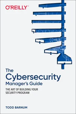 Der Leitfaden für Cybersecurity-Manager: Die Kunst, Ihr Sicherheitsprogramm aufzubauen - The Cybersecurity Manager's Guide: The Art of Building Your Security Program