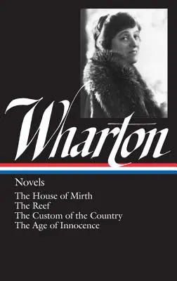 Edith Wharton: Romane (Loa #30): Das Haus der Fröhlichkeit / Das Riff / Die Sitte des Landes / Das Zeitalter der Unschuld - Edith Wharton: Novels (Loa #30): The House of Mirth / The Reef / The Custom of the Country / The Age of Innocence