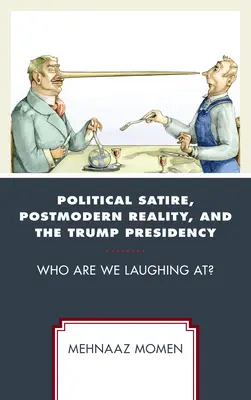 Politische Satire, postmoderne Realität und die Trump-Präsidentschaft: Über wen lachen wir? - Political Satire, Postmodern Reality, and the Trump Presidency: Who Are We Laughing At?