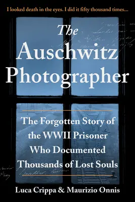 Der Auschwitz-Fotograf: Die vergessene Geschichte eines Gefangenen des Zweiten Weltkriegs, der Tausende von verlorenen Seelen dokumentierte - The Auschwitz Photographer: The Forgotten Story of the WWII Prisoner Who Documented Thousands of Lost Souls