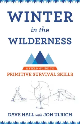 Winter in der Wildnis: Ein Leitfaden für primitive Überlebensfähigkeiten - Winter in the Wilderness: A Field Guide to Primitive Survival Skills