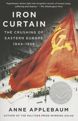 Der Eiserne Vorhang: Die Zerschlagung Osteuropas, 1944-1956 - Iron Curtain: The Crushing of Eastern Europe, 1944-1956