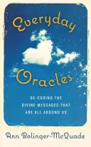 Alltägliche Orakel: Die Entschlüsselung der göttlichen Botschaften, die uns überall umgeben - Everyday Oracles: Decoding the Divine Messages That Are All Around Us