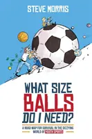 Welche Ballgröße brauche ich? Ein Wegweiser zum Überleben in der schwindelerregenden Welt des Jugendsports - What Size Balls Do I Need?: A Road Map For Survival In The Dizzying World of Youth Sports
