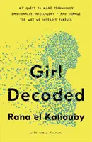 Girl Decoded - Mein Bestreben, Technologie emotional intelligent zu machen - und die Art und Weise, wie wir miteinander umgehen, für immer zu verändern - Girl Decoded - My Quest to Make Technology Emotionally Intelligent - and Change the Way We Interact Forever