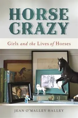 Verrückt nach Pferden: Mädchen und das Leben von Pferden - Horse Crazy: Girls and the Lives of Horses