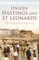 Ungesehenes Hastings und St. Leonards - Unseen Hastings and St Leonards