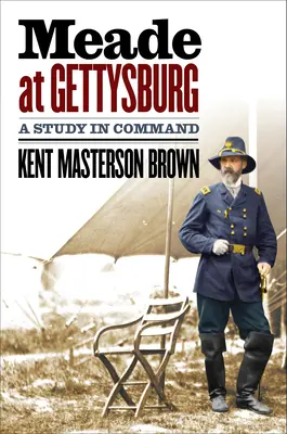 Meade in Gettysburg: Eine Studie über die Befehlsgewalt - Meade at Gettysburg: A Study in Command