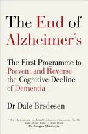 End of Alzheimer's - Das erste Programm zur Vorbeugung und Umkehrung des kognitiven Rückgangs der Demenz - End of Alzheimer's - The First Programme to Prevent and Reverse the Cognitive Decline of Dementia