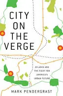 Stadt am Rande des Abgrunds: Atlanta und der Kampf um Amerikas urbane Zukunft - City on the Verge: Atlanta and the Fight for America's Urban Future