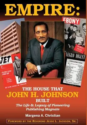 Das Imperium: Das Haus, das John H. Johnson baute (Das Leben und Vermächtnis des bahnbrechenden Verlagsmagnaten) - Empire: The House That John H. Johnson Built (The Life & Legacy of Pioneering Publishing Magnate)