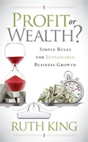 Gewinn oder Reichtum? Einfache Regeln für nachhaltiges Unternehmenswachstum - Profit or Wealth?: Simple Rules for Sustainable Business Growth