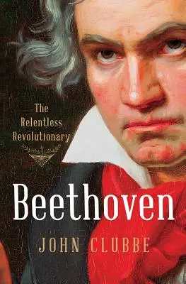 Beethoven: Der unerbittliche Revolutionär - Beethoven: The Relentless Revolutionary