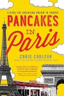 Pfannkuchen in Paris: Den amerikanischen Traum in Frankreich leben - Pancakes in Paris: Living the American Dream in France