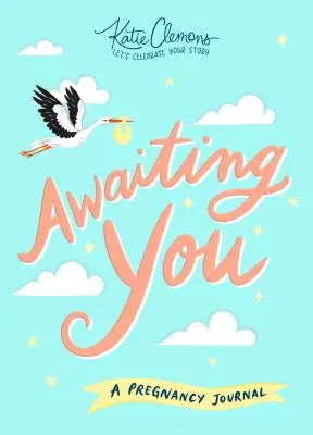 Auf dich warten: Ein Schwangerschaftsjournal - Awaiting You: A Pregnancy Journal