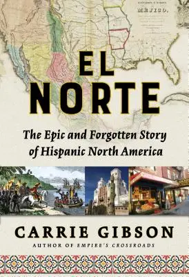 El Norte: Die epische und vergessene Geschichte des hispanischen Nordamerikas - El Norte: The Epic and Forgotten Story of Hispanic North America