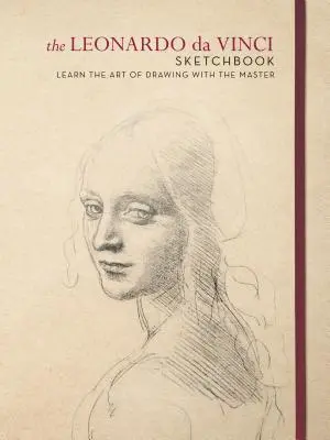 Das Skizzenbuch von Leonardo da Vinci: Lernen Sie die Kunst des Zeichnens mit dem Meister - The Leonardo Da Vinci Sketchbook: Learn the Art of Drawing with the Master