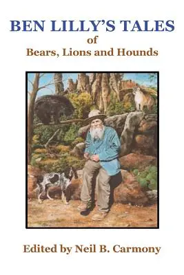 Ben Lilly's Geschichten von Bären, Löwen und Hunden - Ben Lilly's Tales of Bear, Lions and Hounds