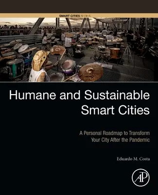 Humane und nachhaltige Smart Cities: Ein persönlicher Fahrplan zur Umgestaltung Ihrer Stadt nach der Pandemie - Humane and Sustainable Smart Cities: A Personal Roadmap to Transform Your City After the Pandemic