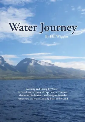 Wasser-Reise: Lernen und Leben mit dem Wasser - Ein Bericht aus erster Hand über Erfahrungen, Träume, Erinnerungen, Überlegungen und Einsichten aus t - Water Journey: Learning and Living by Water - A First-hand Account of Experiences, Dreams, Memories, Reflections, and Insights from t