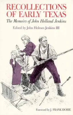 Erinnerungen an das frühe Texas: Memoiren von John Holland Jenkins - Recollections of Early Texas: Memoirs of John Holland Jenkins