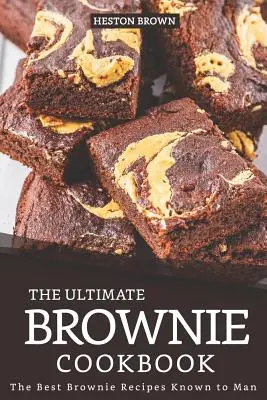 Das ultimative Brownie-Kochbuch: Die besten Brownie-Rezepte, die die Menschheit kennt - The Ultimate Brownie Cookbook: The Best Brownie Recipes Known to Man