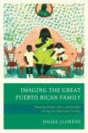 Die Darstellung der großen puertoricanischen Familie: Rahmung von Nation, Ethnie und Geschlecht im amerikanischen Jahrhundert - Imaging The Great Puerto Rican Family: Framing Nation, Race, and Gender during the American Century