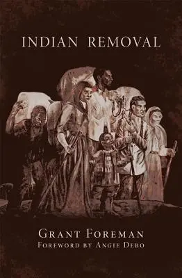 Indian Removal, Band 2: Die Auswanderung der fünf zivilisierten Stämme der Indianer - Indian Removal, Volume 2: The Emigration of the Five Civilized Tribes of Indians