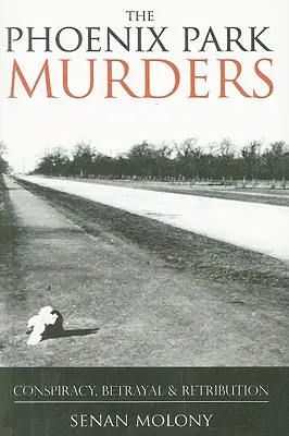 Die Phoenix-Park-Morde: Verschwörung, Verrat und Vergeltung - Phoenix Park Murders: Conspiracy, Betrayal & Retribution