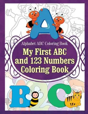 Alphabet-ABC-Malbuch Mein erstes ABC- und 123-Zahlen-Malbuch - Alphabet ABC Coloring Book My First ABC and 123 Numbers Coloring Book