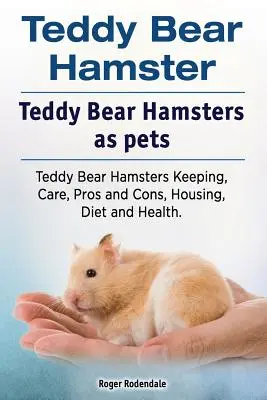 Teddybär-Hamster. Teddybär-Hamster als Haustiere. Teddybärhamster Haltung, Pflege, Vor- und Nachteile, Unterbringung, Ernährung und Gesundheit. - Teddy Bear Hamster. Teddy Bear Hamsters as pets. Teddy Bear Hamsters Keeping, Care, Pros and Cons, Housing, Diet and Health.