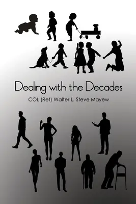 Der Umgang mit den Jahrzehnten (Mayew Col (ret) Walter L. Steve) - Dealing with the Decades (Mayew Col (ret) Walter L. Steve)