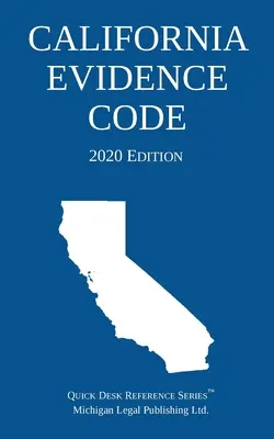 California Evidence Code; Ausgabe 2020 - California Evidence Code; 2020 Edition