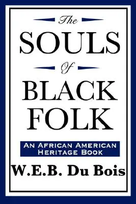 Die Seelen der Schwarzen (Ein Buch zum afroamerikanischen Erbe) - The Souls of Black Folk (An African American Heritage Book)